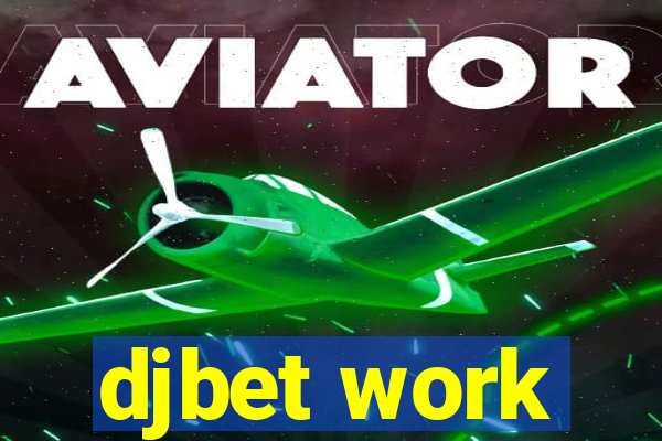 djbet work